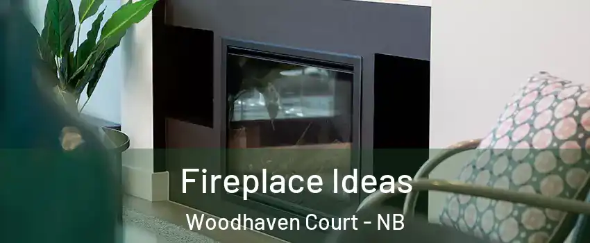 Fireplace Ideas Woodhaven Court - NB