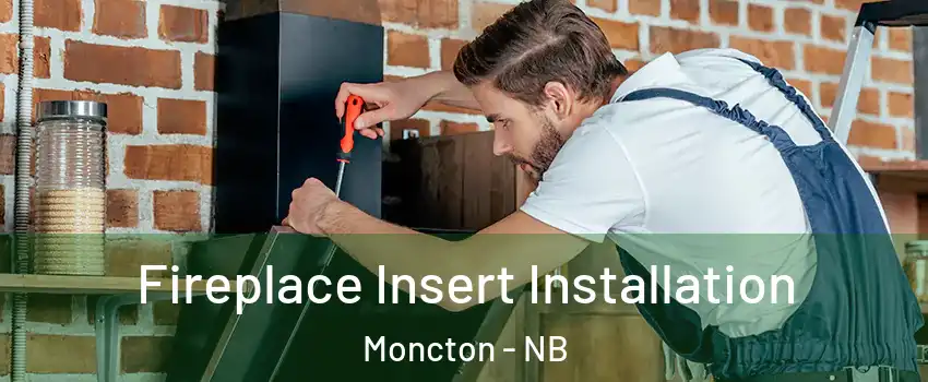  Fireplace Insert Installation Moncton - NB