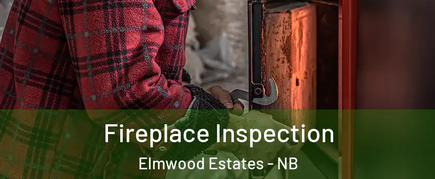  Fireplace Inspection Elmwood Estates - NB