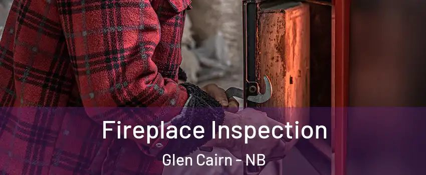  Fireplace Inspection Glen Cairn - NB