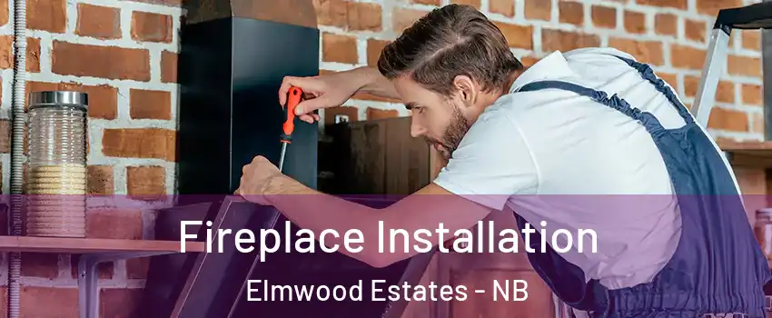  Fireplace Installation Elmwood Estates - NB