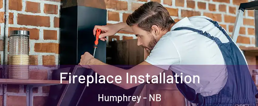  Fireplace Installation Humphrey - NB