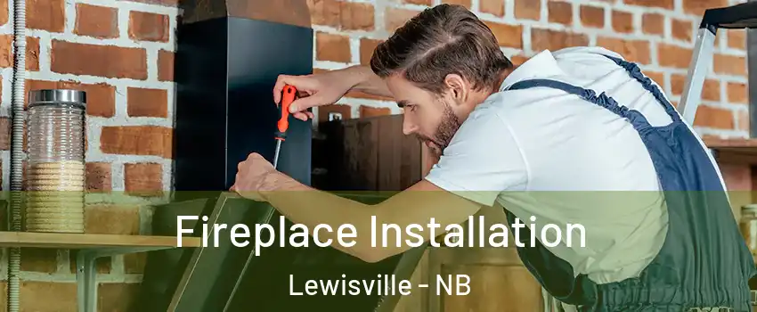  Fireplace Installation Lewisville - NB