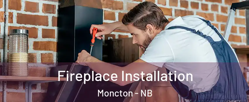  Fireplace Installation Moncton - NB