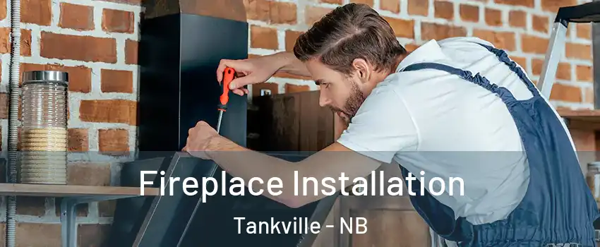  Fireplace Installation Tankville - NB