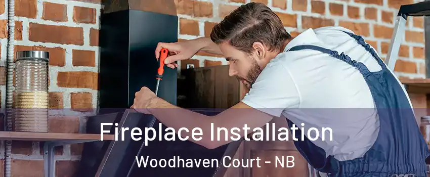 Fireplace Installation Woodhaven Court - NB