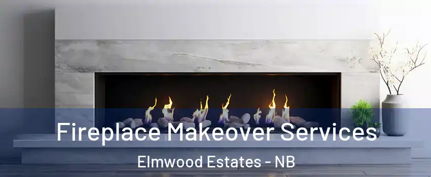 Fireplace Makeover Services Elmwood Estates - NB