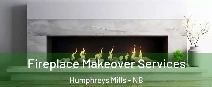 Fireplace Makeover Services Humphreys Mills - NB