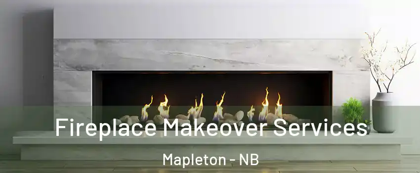 Fireplace Makeover Services Mapleton - NB