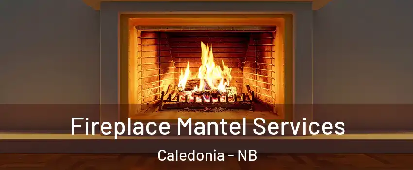  Fireplace Mantel Services Caledonia - NB
