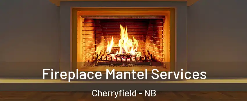  Fireplace Mantel Services Cherryfield - NB