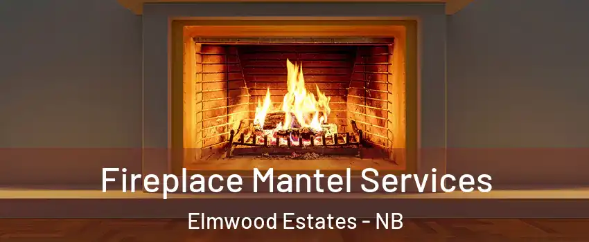  Fireplace Mantel Services Elmwood Estates - NB