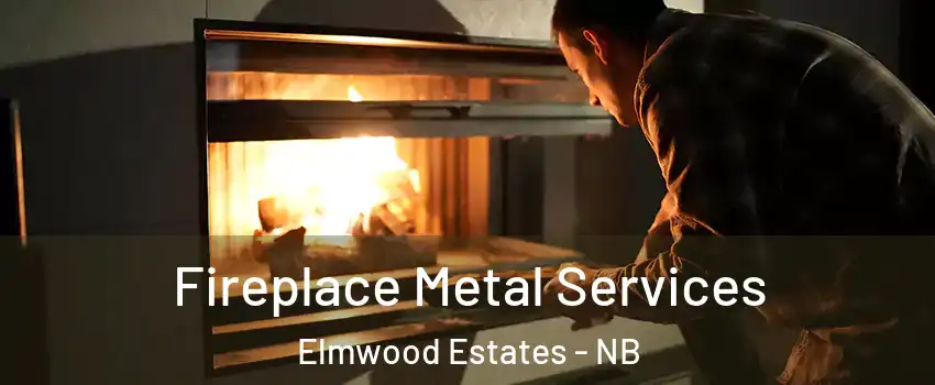 Fireplace Metal Services Elmwood Estates - NB
