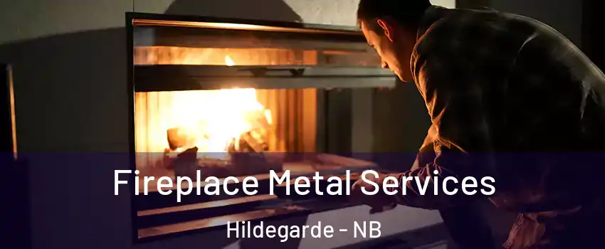  Fireplace Metal Services Hildegarde - NB