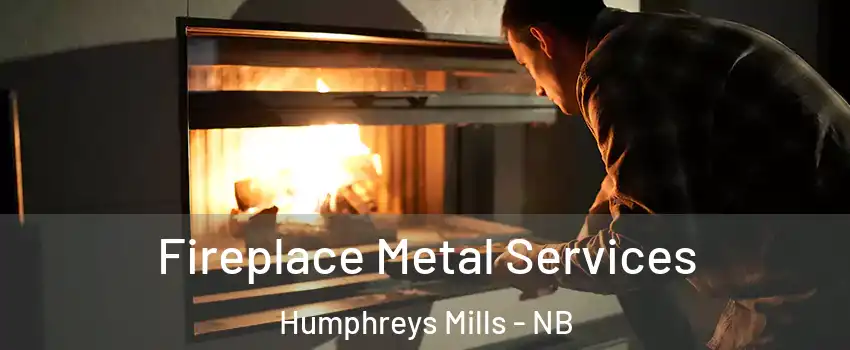 Fireplace Metal Services Humphreys Mills - NB