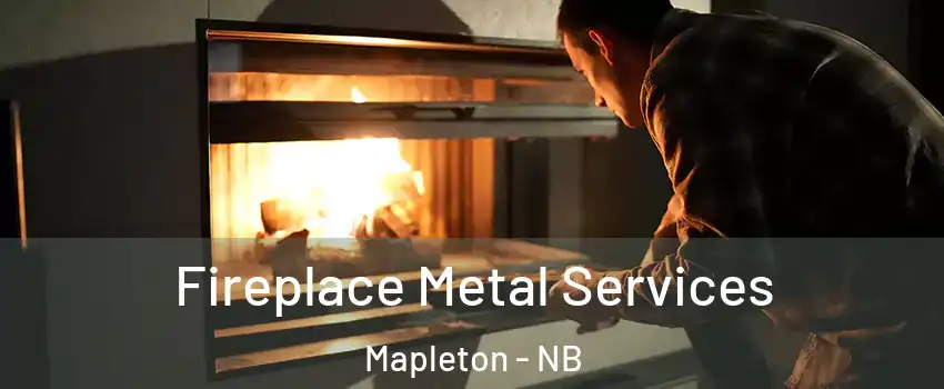 Fireplace Metal Services Mapleton - NB