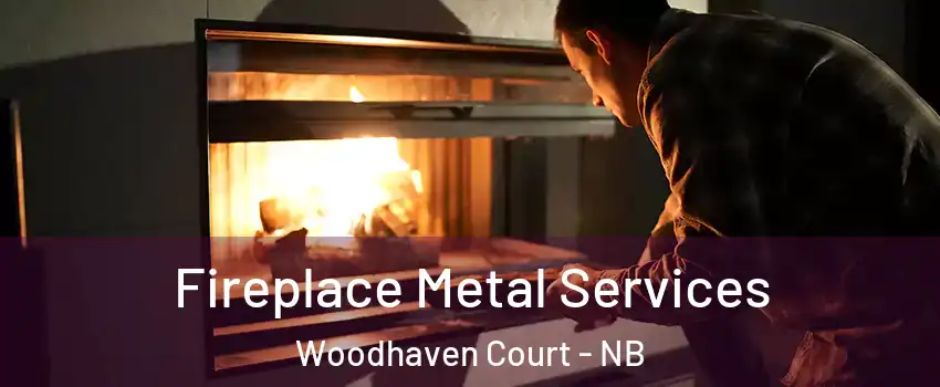  Fireplace Metal Services Woodhaven Court - NB