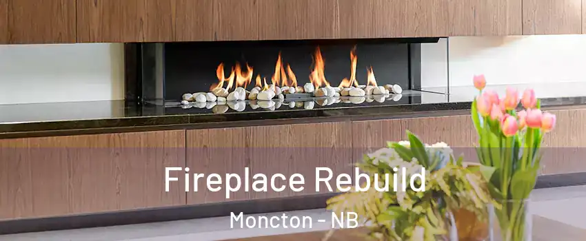 Fireplace Rebuild Moncton - NB