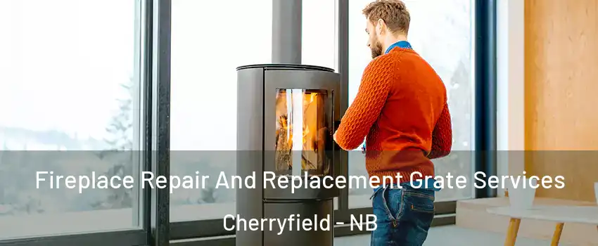  Fireplace Repair And Replacement Grate Services Cherryfield - NB