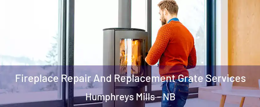  Fireplace Repair And Replacement Grate Services Humphreys Mills - NB