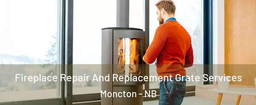  Fireplace Repair And Replacement Grate Services Moncton - NB