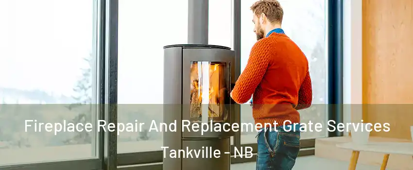  Fireplace Repair And Replacement Grate Services Tankville - NB