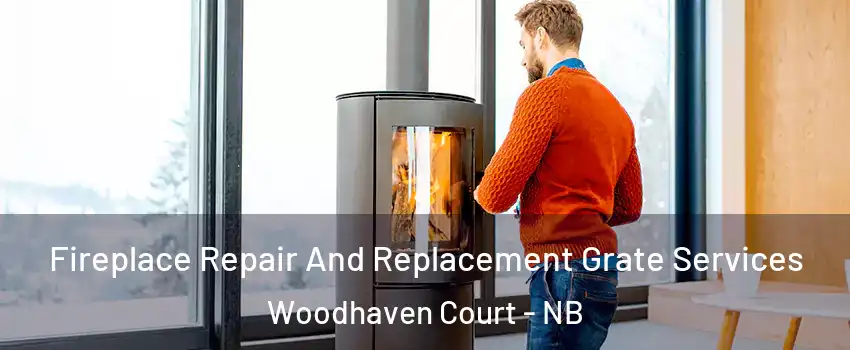  Fireplace Repair And Replacement Grate Services Woodhaven Court - NB