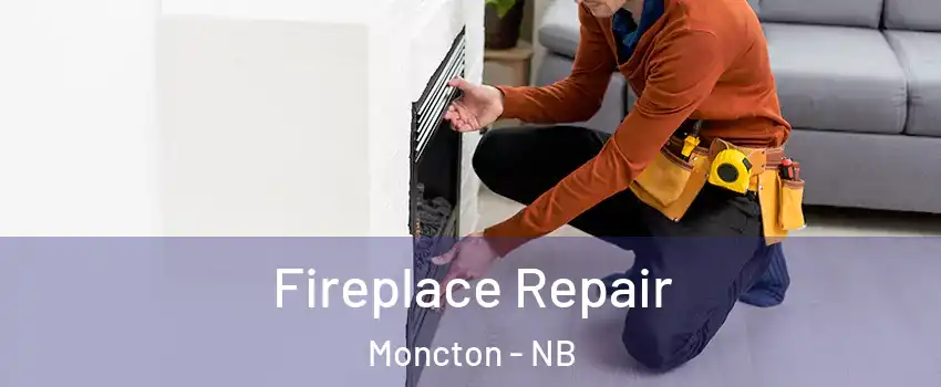  Fireplace Repair Moncton - NB