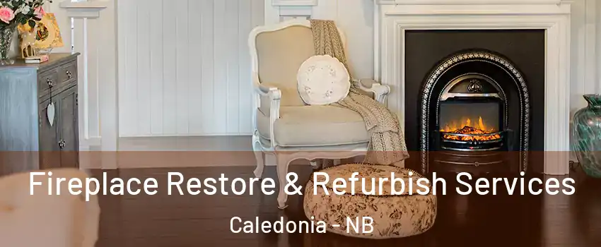 Fireplace Restore & Refurbish Services Caledonia - NB