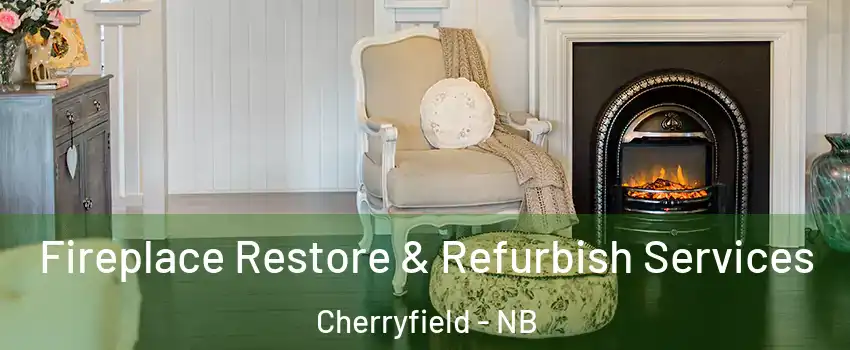  Fireplace Restore & Refurbish Services Cherryfield - NB