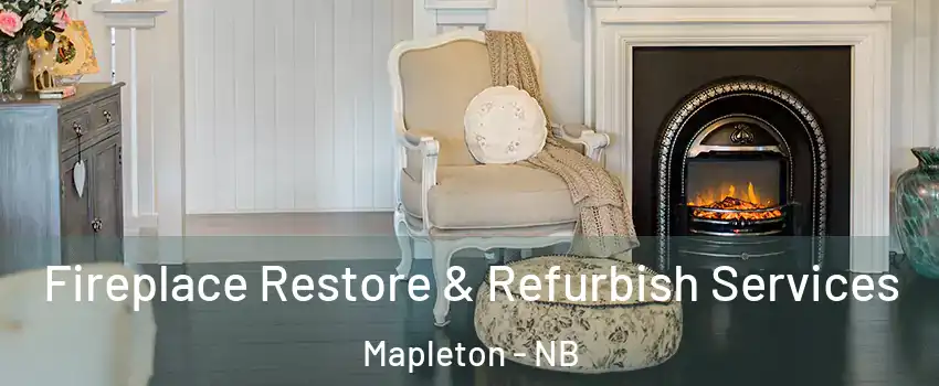 Fireplace Restore & Refurbish Services Mapleton - NB