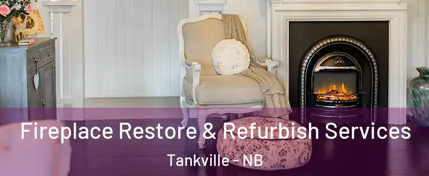 Fireplace Restore & Refurbish Services Tankville - NB