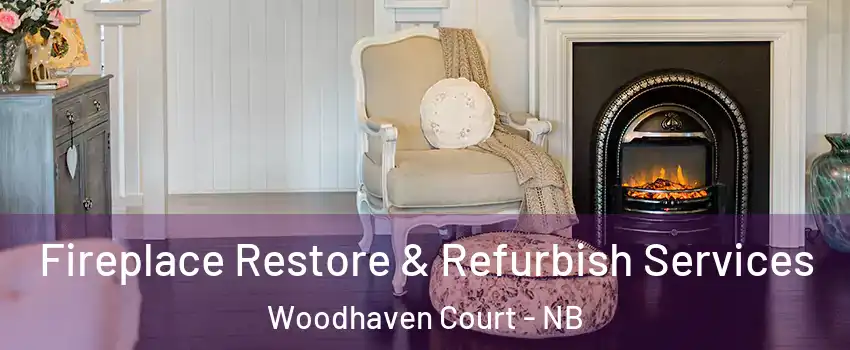  Fireplace Restore & Refurbish Services Woodhaven Court - NB