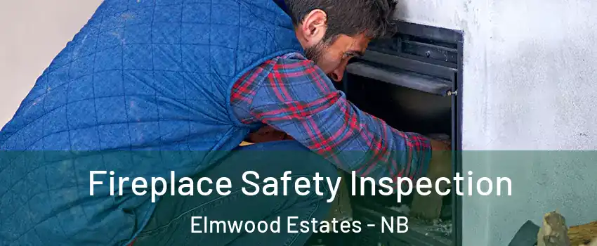 Fireplace Safety Inspection Elmwood Estates - NB