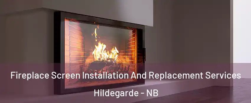 Fireplace Screen Installation And Replacement Services Hildegarde - NB