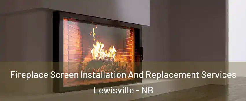 Fireplace Screen Installation And Replacement Services Lewisville - NB