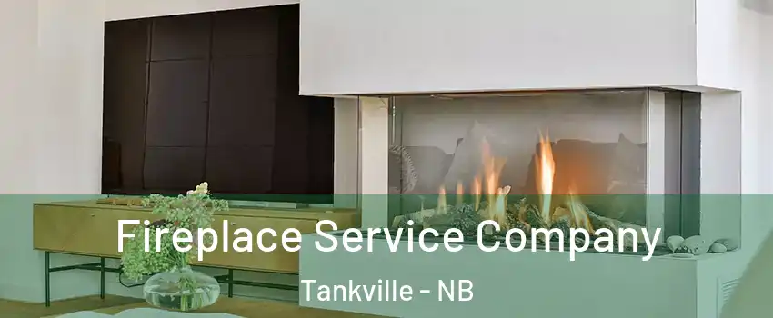 Fireplace Service Company Tankville - NB