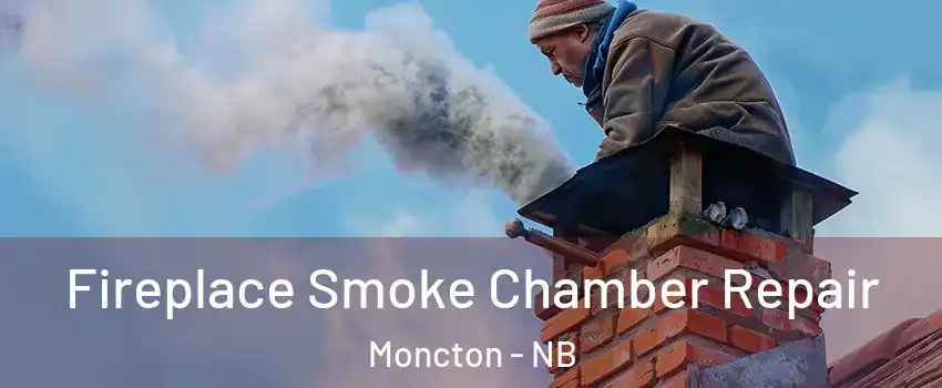  Fireplace Smoke Chamber Repair Moncton - NB