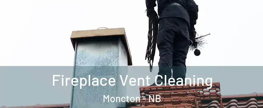  Fireplace Vent Cleaning Moncton - NB