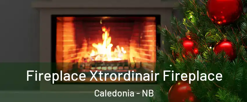 Fireplace Xtrordinair Fireplace Caledonia - NB