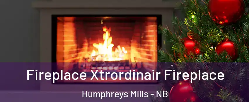 Fireplace Xtrordinair Fireplace Humphreys Mills - NB