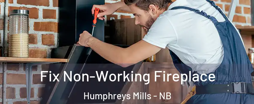 Fix Non-Working Fireplace Humphreys Mills - NB