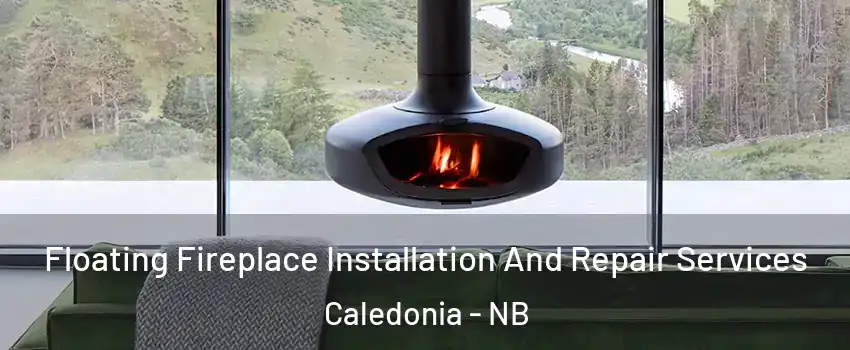  Floating Fireplace Installation And Repair Services Caledonia - NB