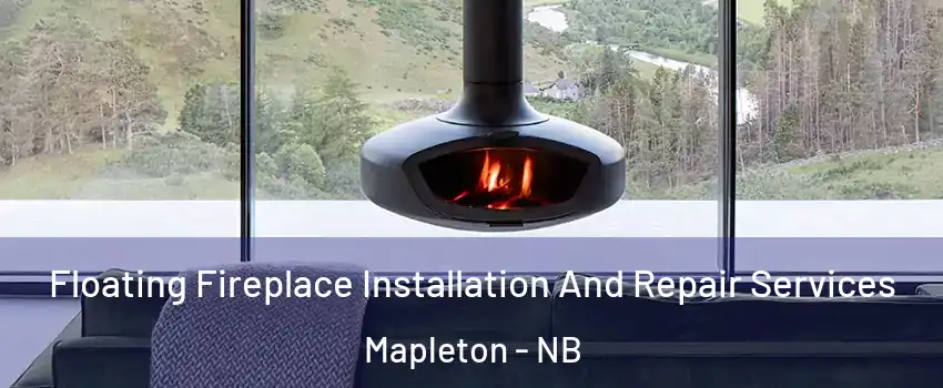  Floating Fireplace Installation And Repair Services Mapleton - NB