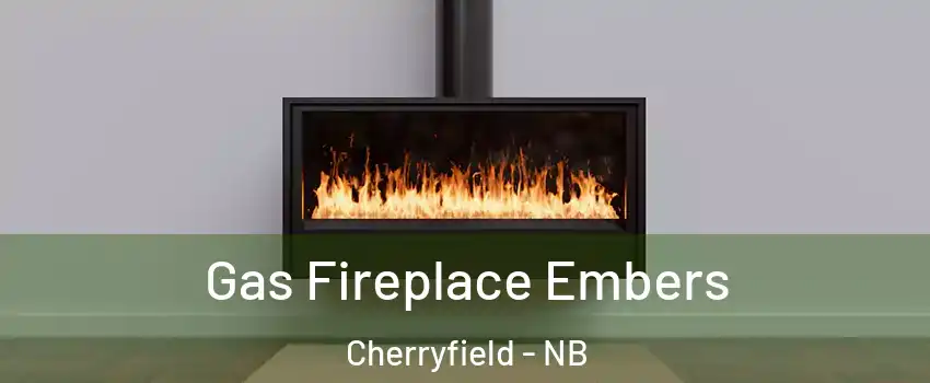  Gas Fireplace Embers Cherryfield - NB