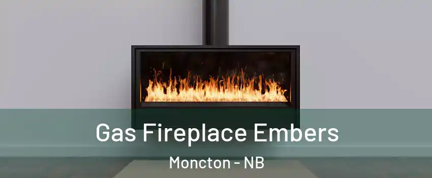  Gas Fireplace Embers Moncton - NB