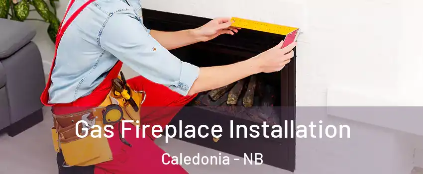  Gas Fireplace Installation Caledonia - NB