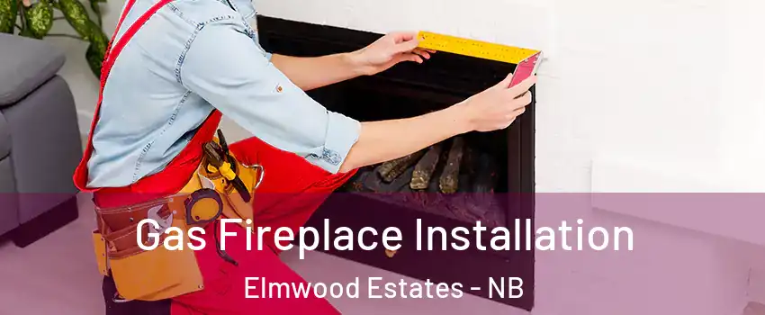  Gas Fireplace Installation Elmwood Estates - NB