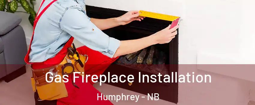  Gas Fireplace Installation Humphrey - NB