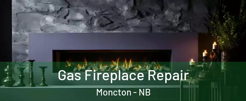  Gas Fireplace Repair Moncton - NB